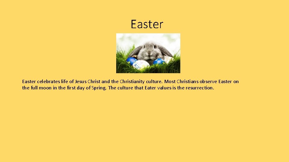 Easter celebrates life of Jesus Christ and the Christianity culture. Most Christians observe Easter