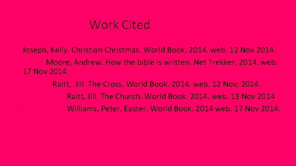 Work Cited Joseph, Kelly. Christian Christmas. World Book. 2014. web. 12 Nov 2014. Moore,