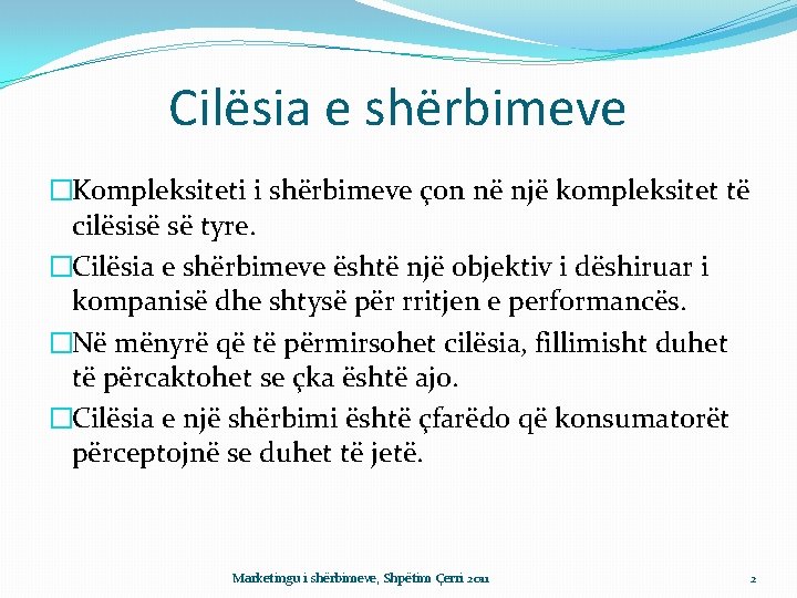 Cilësia e shërbimeve �Kompleksiteti i shërbimeve çon në një kompleksitet të cilësisë së tyre.