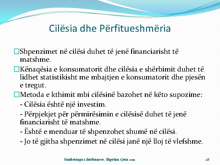 Cilësia dhe Përfitueshmëria �Shpenzimet në cilësi duhet të jenë financiarisht të matshme. �Kënaqësia e