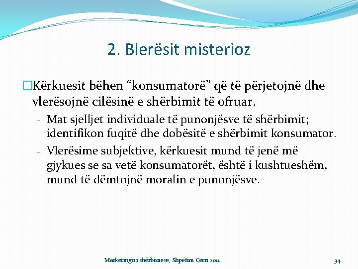 2. Blerësit misterioz �Kërkuesit bëhen “konsumatorë” që të përjetojnë dhe vlerësojnë cilësinë e shërbimit