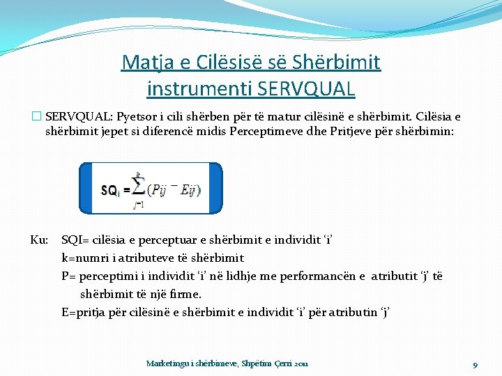 Matja e Cilësisë së Shërbimit instrumenti SERVQUAL � SERVQUAL: Pyetsor i cili shërben për