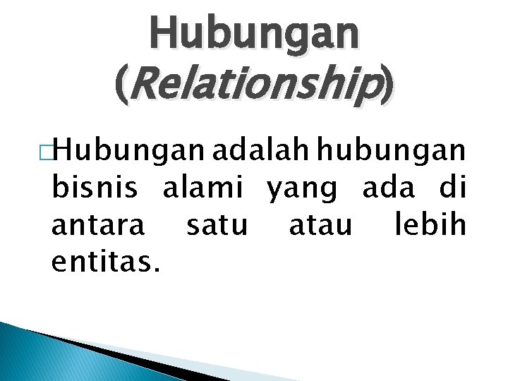 Hubungan (Relationship) �Hubungan adalah hubungan bisnis alami yang ada di antara satu atau lebih Hubungan (Relationship) �Hubungan adalah hubungan bisnis alami yang ada di antara satu atau lebih