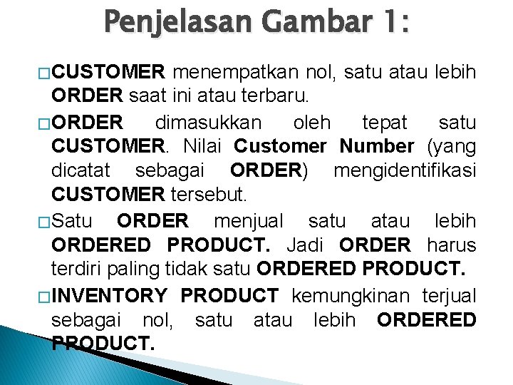 Penjelasan Gambar 1: � CUSTOMER menempatkan nol, satu atau lebih ORDER saat ini atau Penjelasan Gambar 1: � CUSTOMER menempatkan nol, satu atau lebih ORDER saat ini atau