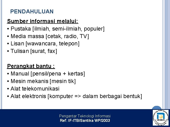 PENDAHULUAN Sumber informasi melalui: • Pustaka [ilmiah, semi-ilmiah, populer] • Media massa [cetak, radio,