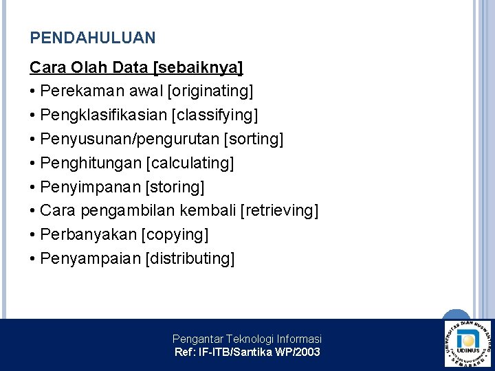 PENDAHULUAN Cara Olah Data [sebaiknya] • Perekaman awal [originating] • Pengklasifikasian [classifying] • Penyusunan/pengurutan