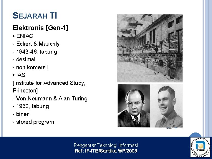 SEJARAH TI Elektronis [Gen-1] • ENIAC - Eckert & Mauchly - 1943 -46, tabung