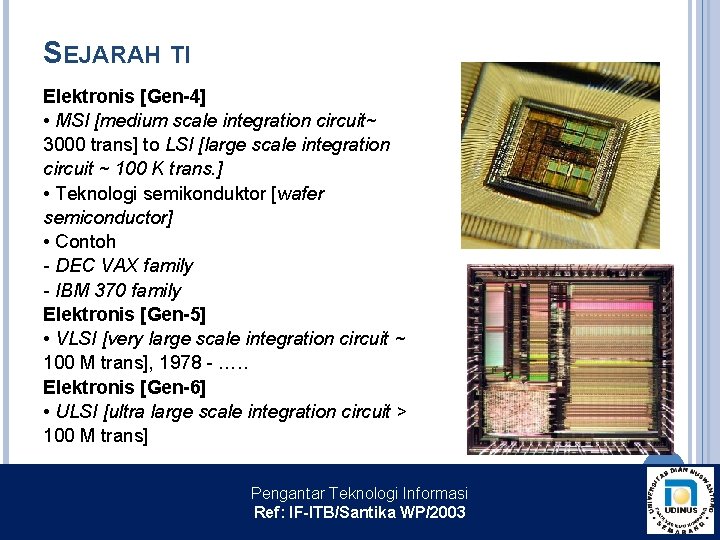SEJARAH TI Elektronis [Gen-4] • MSI [medium scale integration circuit~ 3000 trans] to LSI