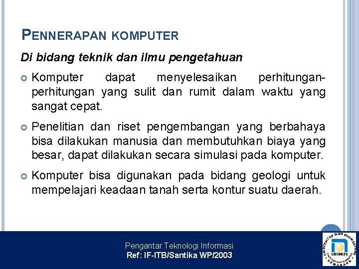 PENNERAPAN KOMPUTER Di bidang teknik dan ilmu pengetahuan Komputer dapat menyelesaikan perhitungan yang sulit