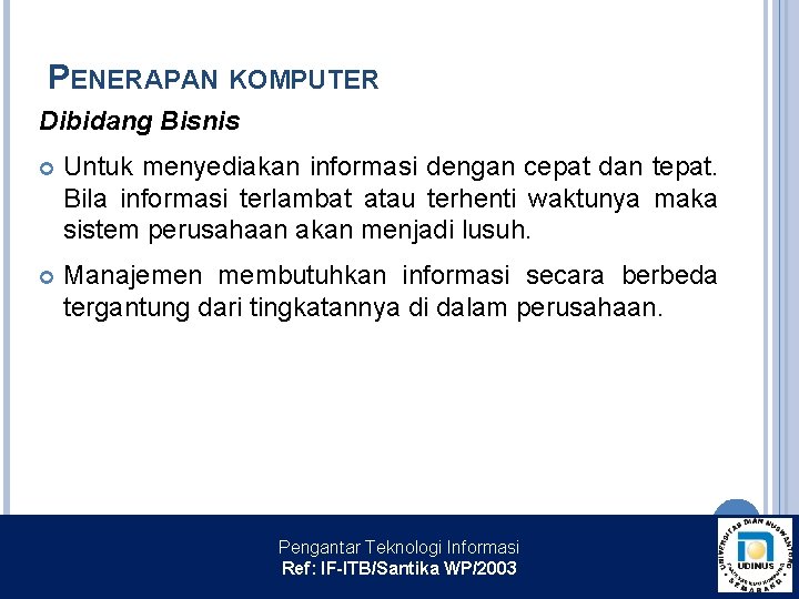 PENERAPAN KOMPUTER Dibidang Bisnis Untuk menyediakan informasi dengan cepat dan tepat. Bila informasi terlambat