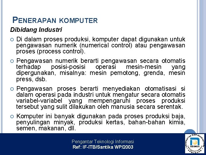 PENERAPAN KOMPUTER Dibidang Industri Di dalam proses produksi, komputer dapat digunakan untuk pengawasan numerik