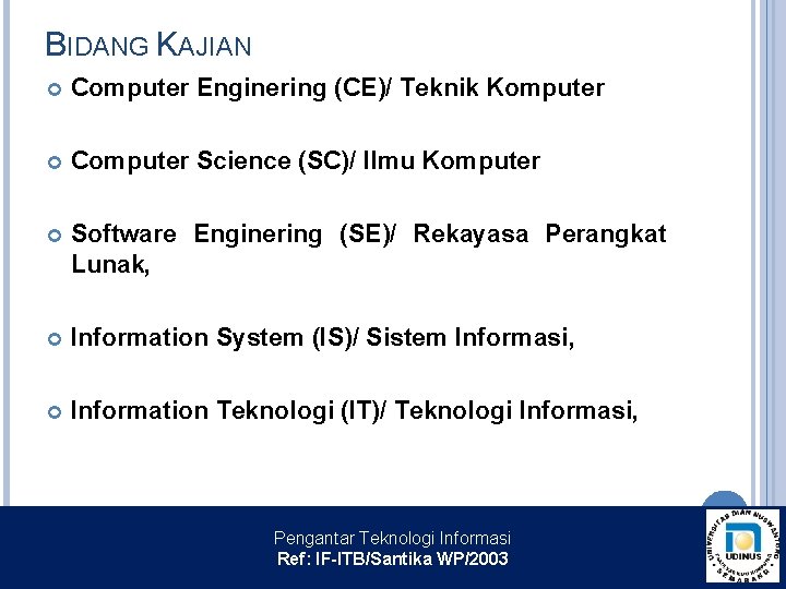 BIDANG KAJIAN Computer Enginering (CE)/ Teknik Komputer Computer Science (SC)/ Ilmu Komputer Software Enginering