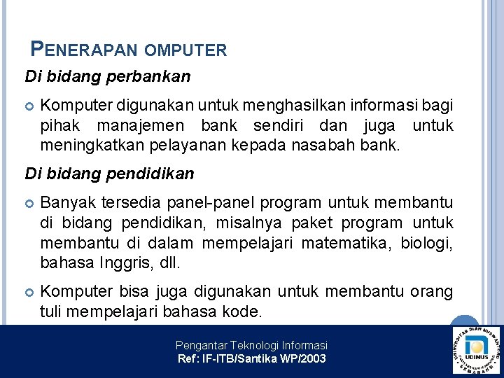 PENERAPAN OMPUTER Di bidang perbankan Komputer digunakan untuk menghasilkan informasi bagi pihak manajemen bank