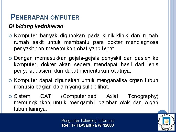 PENERAPAN OMPUTER Di bidang kedokteran Komputer banyak digunakan pada klinik-klinik dan rumah sakit untuk