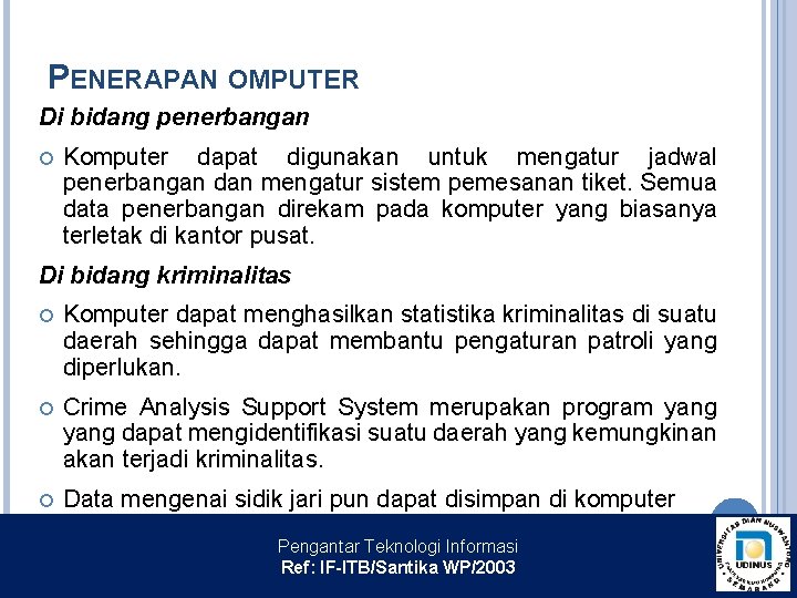 PENERAPAN OMPUTER Di bidang penerbangan Komputer dapat digunakan untuk mengatur jadwal penerbangan dan mengatur