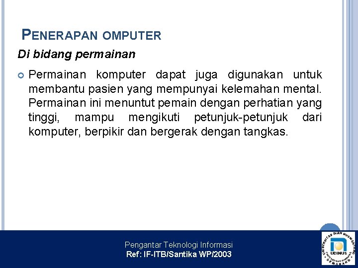 PENERAPAN OMPUTER Di bidang permainan Permainan komputer dapat juga digunakan untuk membantu pasien yang