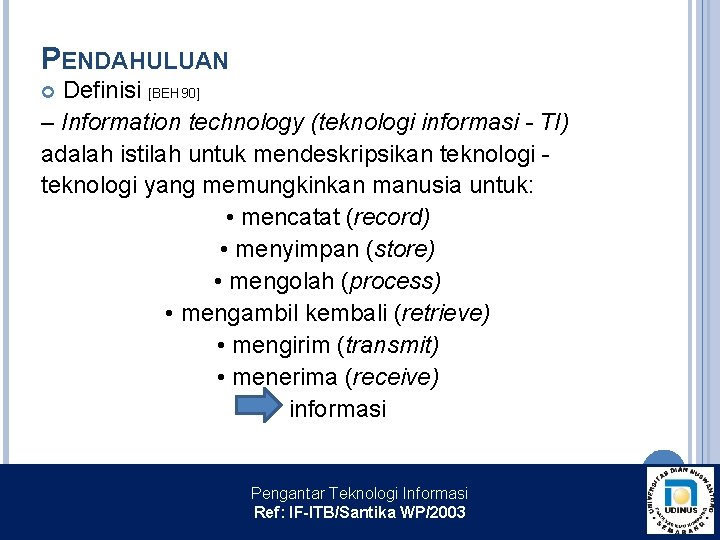 PENDAHULUAN Definisi [BEH 90] – Information technology (teknologi informasi - TI) adalah istilah untuk