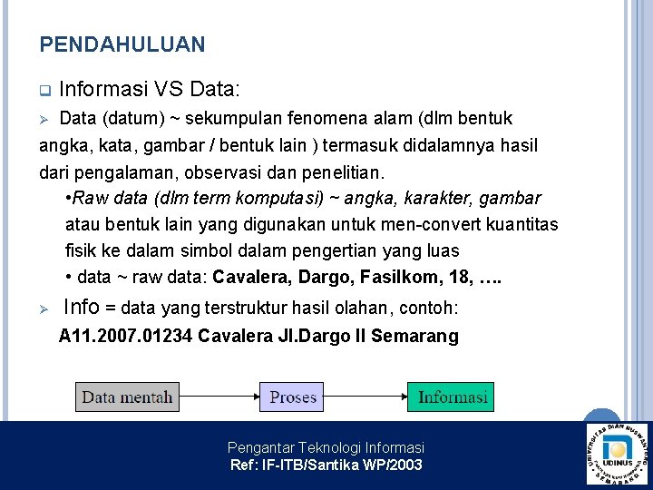 PENDAHULUAN q Informasi VS Data: Ø Data (datum) ~ sekumpulan fenomena alam (dlm bentuk