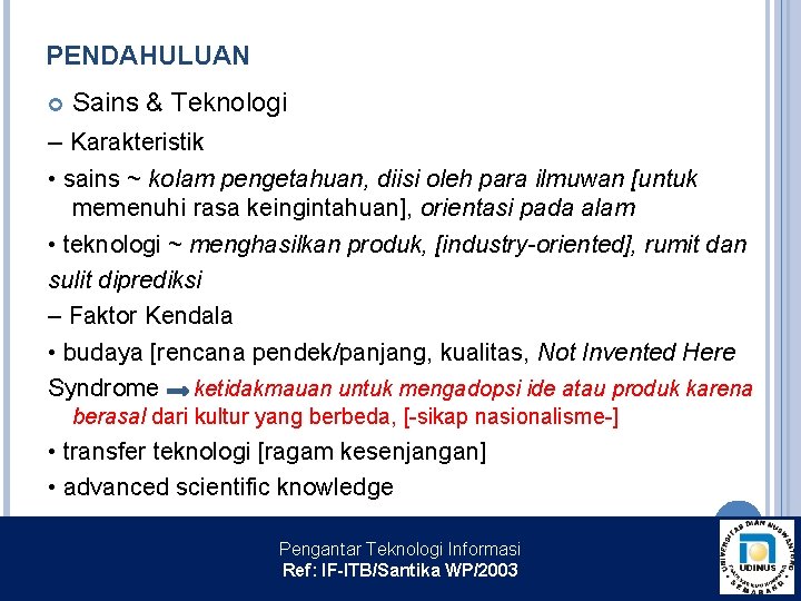 PENDAHULUAN Sains & Teknologi – Karakteristik • sains ~ kolam pengetahuan, diisi oleh para
