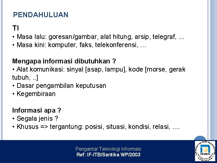 PENDAHULUAN TI • Masa lalu: goresan/gambar, alat hitung, arsip, telegraf, . . . •