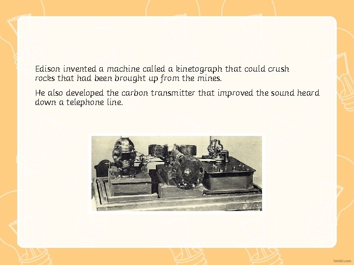 Edison invented a machine called a kinetograph that could crush rocks that had been