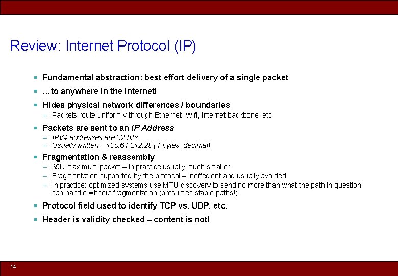 Review: Internet Protocol (IP) § Fundamental abstraction: best effort delivery of a single packet