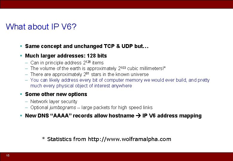 What about IP V 6? § Same concept and unchanged TCP & UDP but…