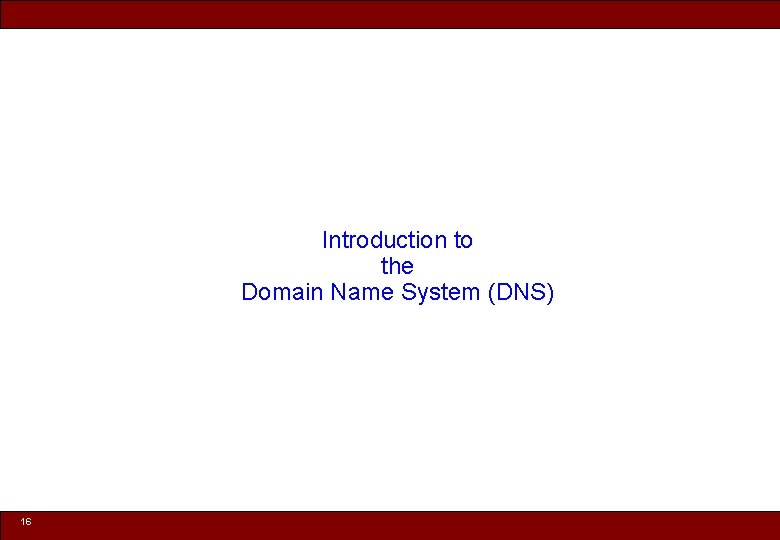 Introduction to the Domain Name System (DNS) 16 © 2010 Noah Mendelsohn 