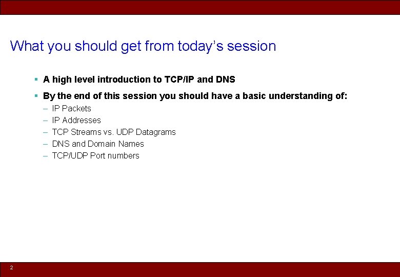 What you should get from today’s session § A high level introduction to TCP/IP