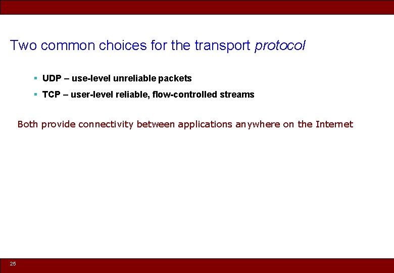 Two common choices for the transport protocol § UDP – use-level unreliable packets §