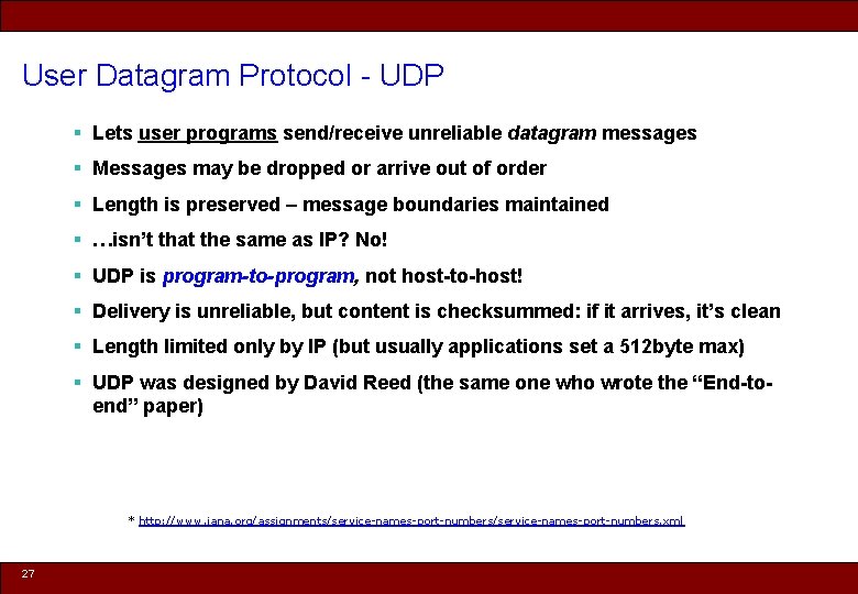 User Datagram Protocol - UDP § Lets user programs send/receive unreliable datagram messages §