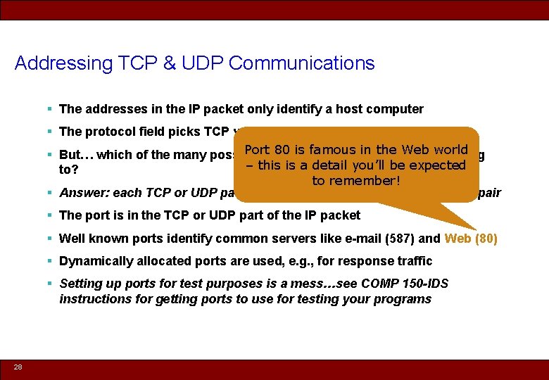 Addressing TCP & UDP Communications § The addresses in the IP packet only identify