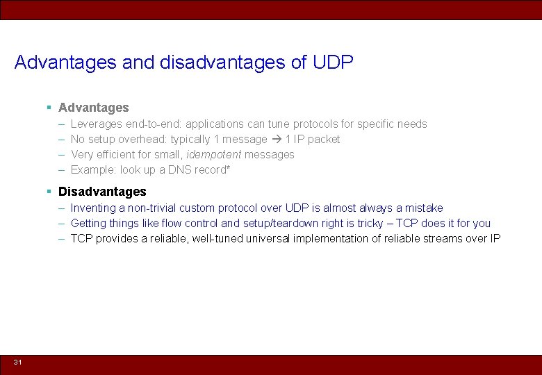 Advantages and disadvantages of UDP § Advantages – – Leverages end-to-end: applications can tune