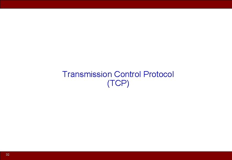 Transmission Control Protocol (TCP) 32 © 2010 Noah Mendelsohn 