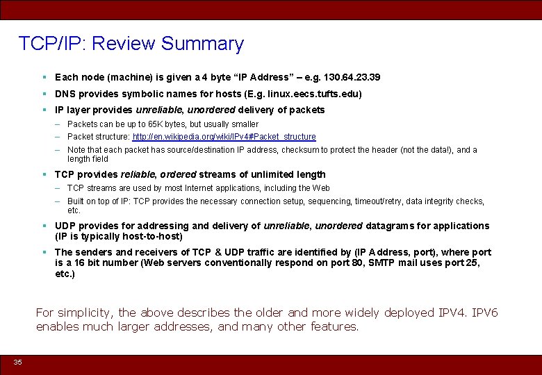 TCP/IP: Review Summary § Each node (machine) is given a 4 byte “IP Address”