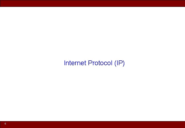 Internet Protocol (IP) 6 © 2010 Noah Mendelsohn 