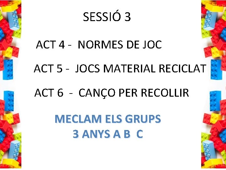 SESSIÓ 3 ACT 4 - NORMES DE JOC ACT 5 - JOCS MATERIAL RECICLAT