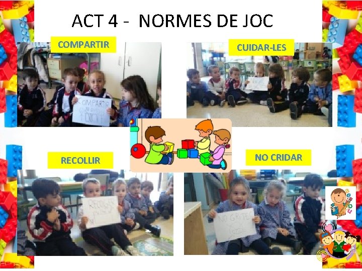 ACT 4 - NORMES DE JOC COMPARTIR RECOLLIR CUIDAR-LES NO CRIDAR 