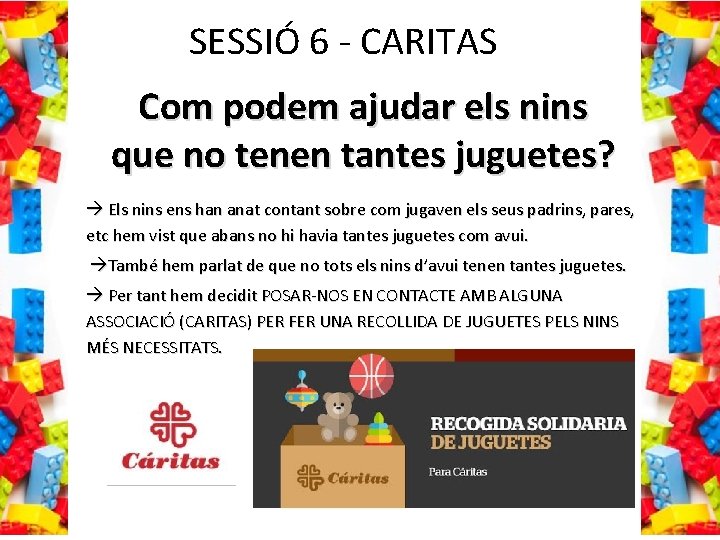 SESSIÓ 6 - CARITAS Com podem ajudar els nins que no tenen tantes juguetes?