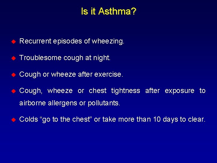 Is it Asthma? u Recurrent episodes of wheezing. u Troublesome cough at night. u