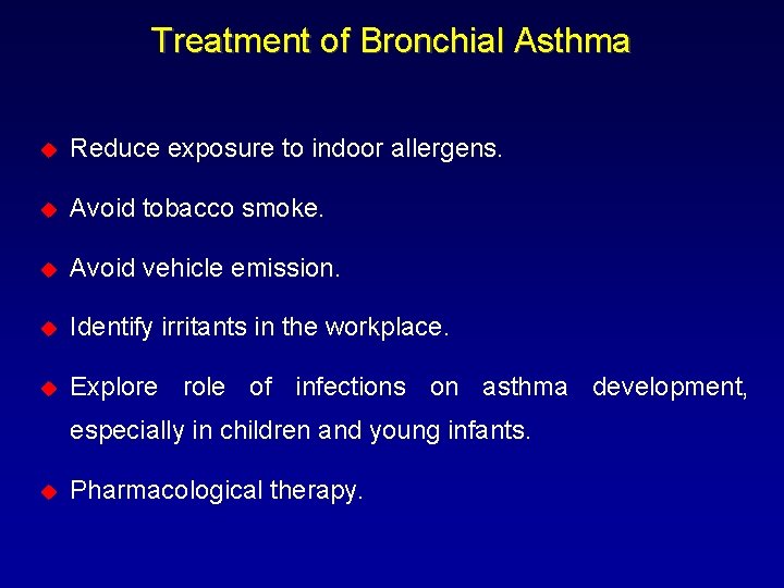 Treatment of Bronchial Asthma u Reduce exposure to indoor allergens. u Avoid tobacco smoke.