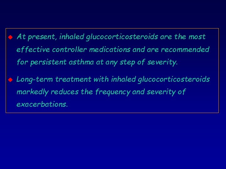 u At present, inhaled glucocorticosteroids are the most effective controller medications and are recommended