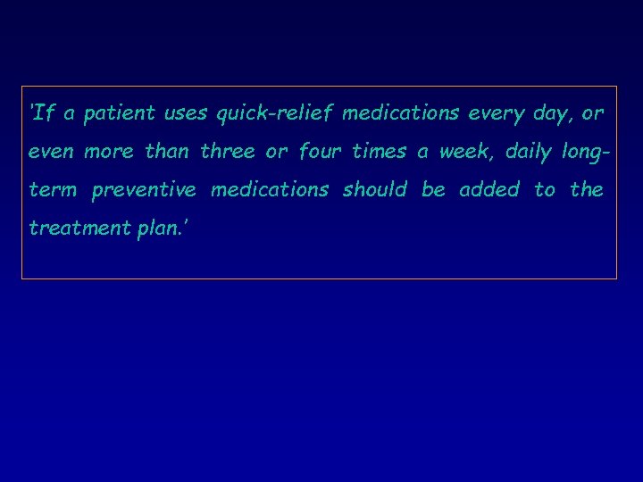 ‘If a patient uses quick-relief medications every day, or even more than three or