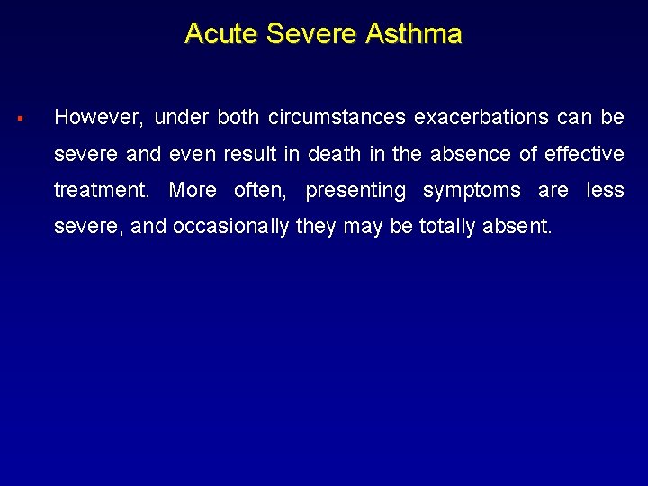 Acute Severe Asthma § However, under both circumstances exacerbations can be severe and even