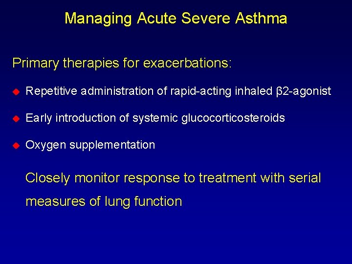 Managing Acute Severe Asthma Primary therapies for exacerbations: u Repetitive administration of rapid-acting inhaled