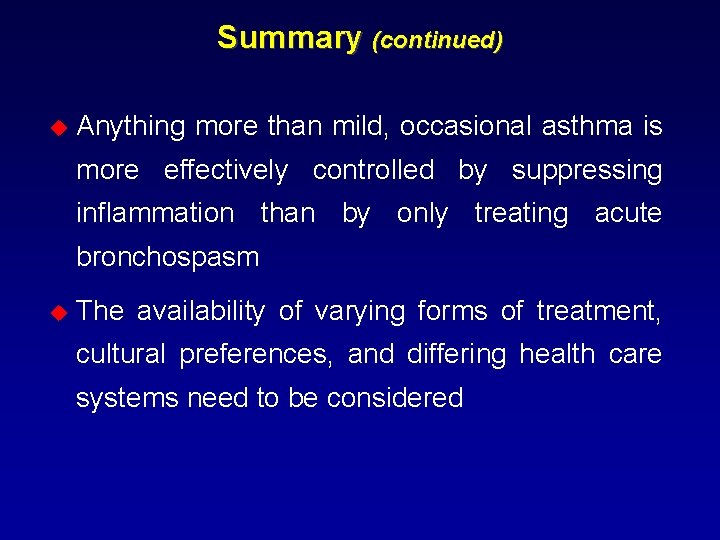 Summary (continued) u Anything more than mild, occasional asthma is more effectively controlled by