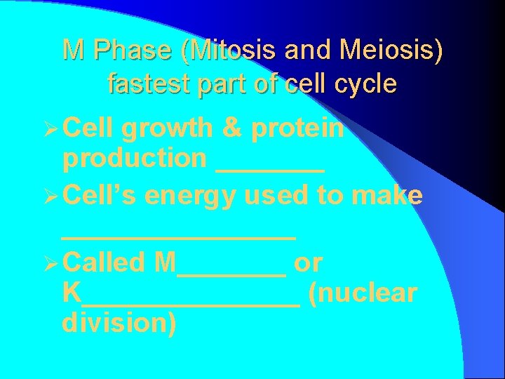 M Phase (Mitosis and Meiosis) fastest part of cell cycle Ø Cell growth &