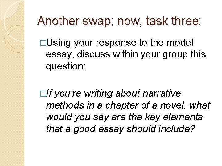 Another swap; now, task three: �Using your response to the model essay, discuss within