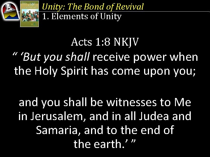Unity: The Bond of Revival 1. Elements of Unity Acts 1: 8 NKJV “