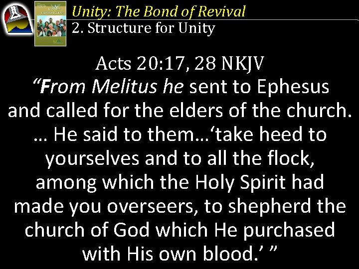 Unity: The Bond of Revival 2. Structure for Unity Acts 20: 17, 28 NKJV